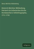 Heinrich Melchior Mühlenberg, Patriarch de lutherischen Kirche Nordamerika's: Selbstbiographie, 1711-1743