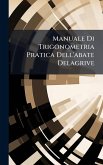 Manuale Di Trigonometria Pratica Dell'abate Delagrive