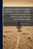 Native American Oral History and Cultural Interpretation in Rocky Mountain National Park Native American Oral History and Cultural Interpretation in Rocky Mountain National Park