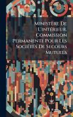 Ministère De L'intÃ(c)rieur. Commission Permanente Pour Les SociÃ(c)tÃ(c)s De Secours Mutuels Ministère De L'intÃ(c)rieur. Commission Permanente Pour Les SociÃ(c)tÃ(c)s De Secours Mutuels