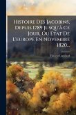 Histoire Des Jacobins, Depuis 1789 Jusqu'Ã Ce Jour, Ou Ã‰tat De L'europe En Novembre 1820...