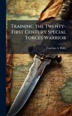 Training the Twenty-First Century Special Forces Warrior Training the Twenty-First Century Special Forces Warrior