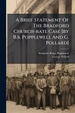 A Brief Statement Of The Bradford Church-rate Case [by B.b. Popplewell And G. Pollard]