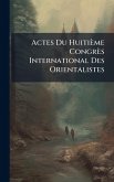 Actes Du Huitième Congrès International Des Orientalistes
