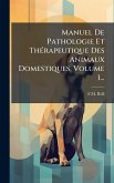 Manuel De Pathologie Et ThÃ(c)rapeutique Des Animaux Domestiques, Volume 1...