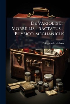 De Variolis Et Morbillis Tractatus ... Physico-mechanicus - Violante, Philippus De