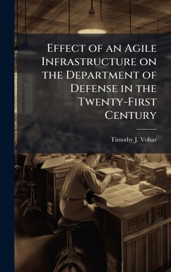 Effect of an Agile Infrastructure on the Department of Defense in the Twenty-First Century - Vohar, Timothy J