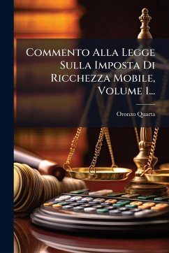 Commento Alla Legge Sulla Imposta Di Ricchezza Mobile, Volume 1... - Quarta, Oronzo
