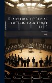 Ready or Not? Repeal of âDonâ(TM)t Ask, Donâ(TM)t Tellâ Ready or Not? Repeal of âDonâ(TM)t Ask, Donâ(TM)t Tellâ