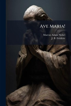Ave Maria! - Nickel, Marcus Adam Ave Maria! - Nickel, Marcus Adam