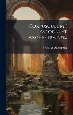Corpusculum I Parodia Et Archestratus... - Wachsmuth, Brandt &