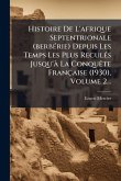 Histoire De L'afrique Septentrionale (berbÃ(c)rie) Depuis Les Temps Les Plus ReculÃ(c)s Jusqu'Ã La ConquÃate Française (1930), Volume 2...