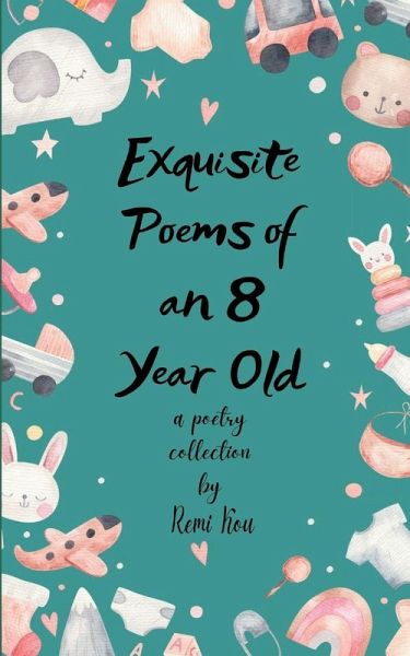 Exquisite Poems of an 8 Year Old Exquisite Poems of an 8 Year Old
