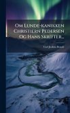 Om Lunde-kanikken Christiern Pedersen Og Hans Skrifter...
