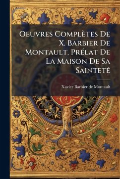 Cover Oeuvres Complètes De X. Barbier De Montault, PrÃ(c)lat De La Maison De Sa SaintetÃ(c)