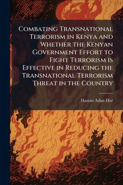 Cover Combating Transnational Terrorism in Kenya and Whether the Kenyan Government Effort to Fight Terrorism is Effective in Reducing the Transnational Terrorism Threat in the Country