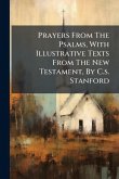 Prayers From The Psalms, With Illustrative Texts From The New Testament, By C.s. Stanford Prayers From The Psalms, With Illustrative Texts From The New Testament, By C.s. Stanford