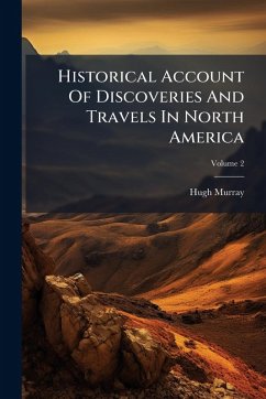 Historical Account Of Discoveries And Travels In North America - Murray, Hugh Historical Account Of Discoveries And Travels In North America - Murray, Hugh