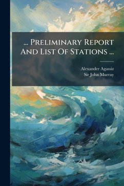 ... Preliminary Report And List Of Stations ... - Agassiz, Alexander ... Preliminary Report And List Of Stations ... - Agassiz, Alexander