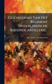 Geschiedenis Van Het Regiment Nederlandsche Rijdende Artillerie... Geschiedenis Van Het Regiment Nederlandsche Rijdende Artillerie...