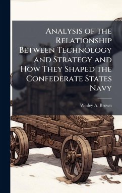 Cover Analysis of the Relationship Between Technology and Strategy and How They Shaped the Confederate States Navy
