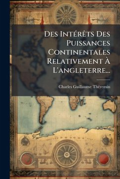 Cover Des IntÃ(c)rÃats Des Puissances Continentales Relativement Ã€ L'angleterre...
