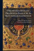 Oikonomia Basileiu ... Prudentia Basilii M. In Refutandis Haereticis