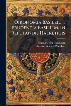 Oikonomia Basileiu ... Prudentia Basilii M. In Refutandis Haereticis - Werenberg, Johann Georg