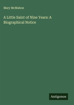A Little Saint of Nine Years: A Biographical Notice - Mcmahon, Mary