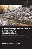 Komunikacja zdrowotna z perspektywy ¿rodowiskowej Komunikacja zdrowotna z perspektywy ¿rodowiskowej