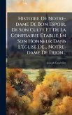 Histoire De Notre-dame De Bon Espoir, De Son Culte Et De La Confrairie Ã‰tablie En Son Honneur Dans L'Ã(c)glise De... Notre-dame De Dijon...