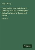 Forest and Stream. An Index and Summary of all the Ornithological Matter Contained in "Forest and Stream." Forest and Stream. An Index and Summary of all the Ornithological Matter Contained in "Forest and Stream."