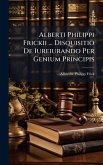Alberti Philippi Frickii ... Disquisitio De Iureiurando Per Genium Principis Alberti Philippi Frickii ... Disquisitio De Iureiurando Per Genium Principis