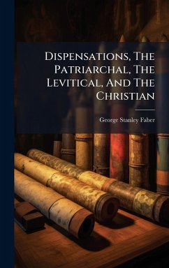 Cover Dispensations, The Patriarchal, The Levitical, And The Christian