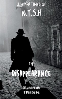 Life and times of N.Y.S.H. The Disappearance - Khanna, Vihaan; Munjal, Gitansh