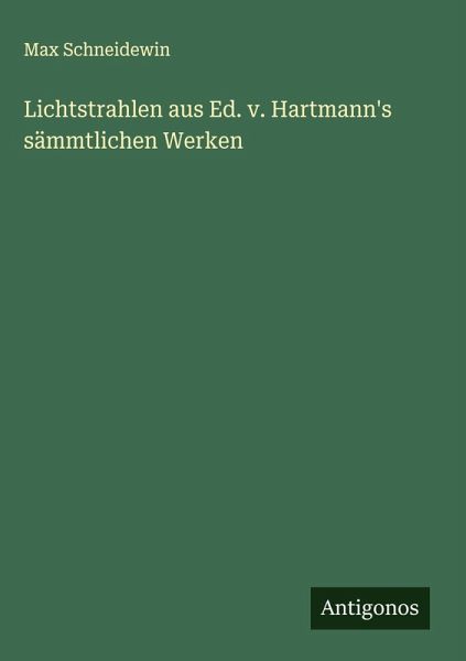 Lichtstrahlen aus Ed. v. Hartmann's sämmtlichen Werken Lichtstrahlen aus Ed. v. Hartmann's sämmtlichen Werken