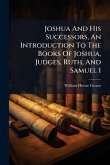 Joshua And His Successors, An Introduction To The Books Of Joshua, Judges, Ruth, And Samuel 1 Joshua And His Successors, An Introduction To The Books Of Joshua, Judges, Ruth, And Samuel 1