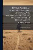 Native American Consultations and Ethnographic Assessment, the Paiutes and Shoshones of Owens Valley, California