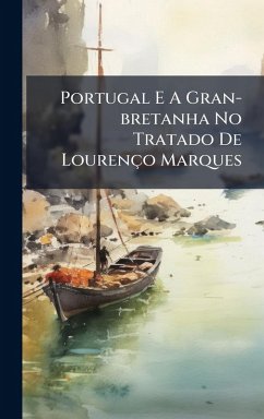 Portugal E A Gran-bretanha No Tratado De Lourenço Marques - Anonymous