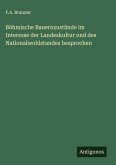 Böhmische Bauernzustände im Interesse der Landeskultur und des Nationalwohlstandes besprochen Böhmische Bauernzustände im Interesse der Landeskultur und des Nationalwohlstandes besprochen