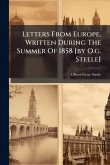 Letters From Europe, Written During The Summer Of 1858 [by O.g. Steele]