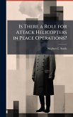 Is There a Role for Attack Helicopters in Peace Operations? Is There a Role for Attack Helicopters in Peace Operations?