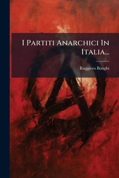 I Partiti Anarchici In Italia... - Bonghi, Ruggiero