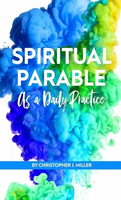 Spiritual Parable As A Daily Practice - Miller, Christopher John