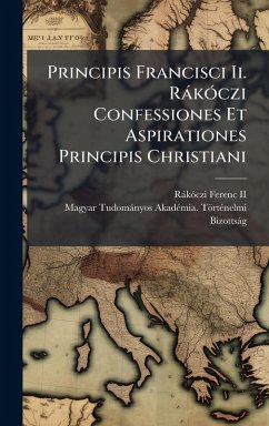 Principis Francisci Ii. RàkÃ3czi Confessiones Et Aspirationes Principis Christiani Principis Francisci Ii. RàkÃ3czi Confessiones Et Aspirationes Principis Christiani