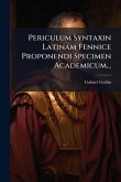 Periculum Syntaxin Latinam Fennice Proponendi Specimen Academicum...