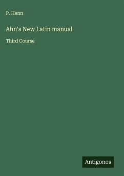 Ahn's New Latin manual - Henn, P.