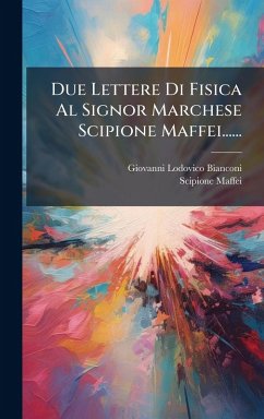 Cover Due Lettere Di Fisica Al Signor Marchese Scipione Maffei......