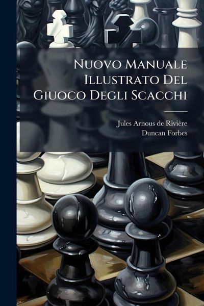 Nuovo Manuale Illustrato Del Giuoco Degli Scacchi