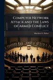 Computer Network Attack and the Laws of Armed Conflict